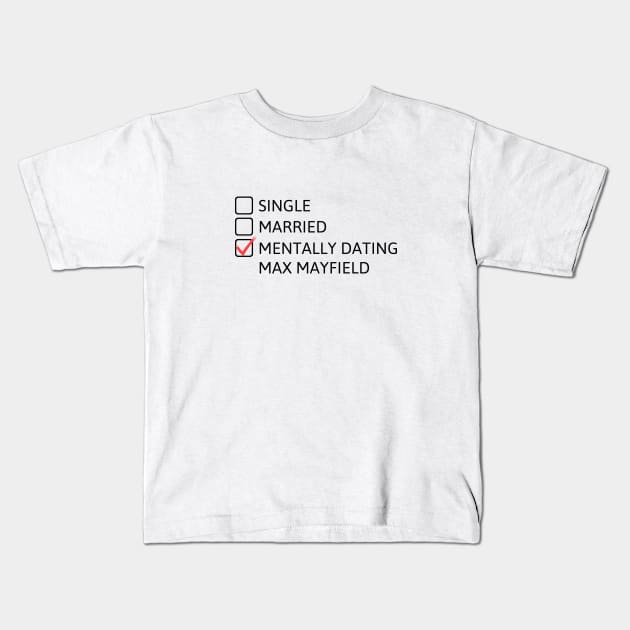 Mentally Dating Max Mayfield (Black) - Stranger Things Kids T-Shirt by taurusworld